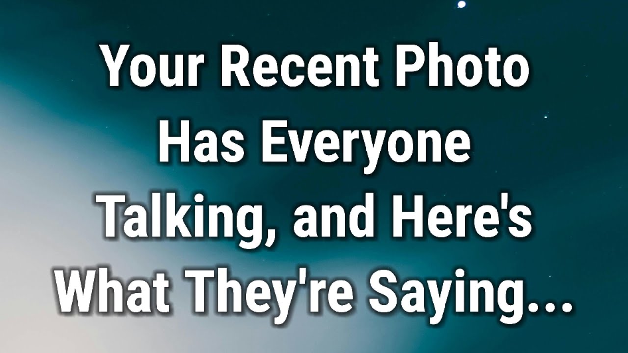 💌 Your Recent Photo Has Everyone Talking