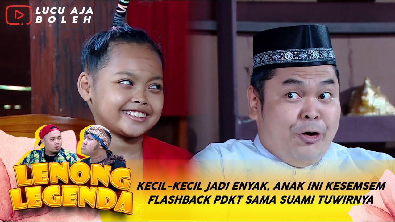 KECIL-KECIL JADI ENYAK, ANAK INI KESEMSEM FLASHBACK PDKT SAMA SUAMI TUWIRNYA - LENONG LEGENDA