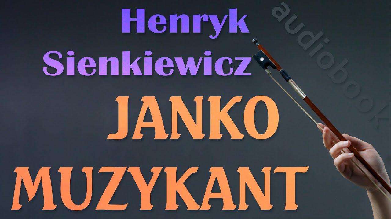 JANKO MUZYKANT - AUDIOBOOK - H. Sienkiewicz - całość! Najlepszy audiobook! Lektura!