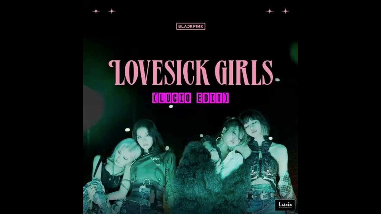 BlackPink “LoveSick Girls” (Lucio Edit) *Free Download*