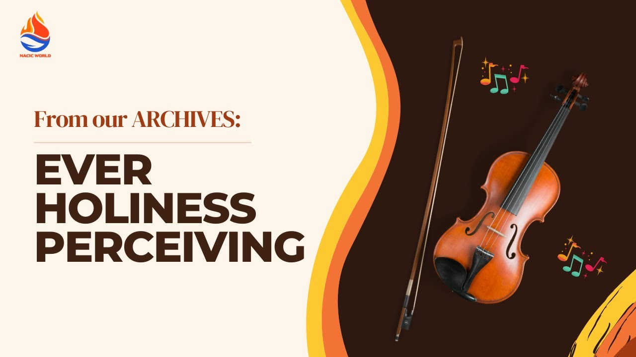 Ever Holiness Perceiving | NACIC WORLD | MUSIC | NAC