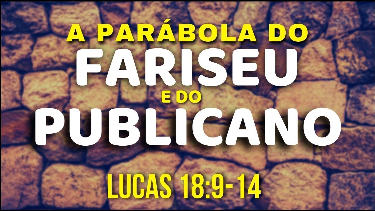 LIÇÕES QUE APRENDEMOS COM A PARÁBOLA DO FARISEU E DO PUBLICANO LUCAS 18:9-14 / Mensagem que Edifica
