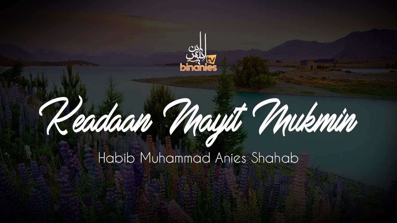 KEADAAN SEORANG MUKMIN DI ALAM KUBUR - Habib Muhammad Bin Anies Shahab