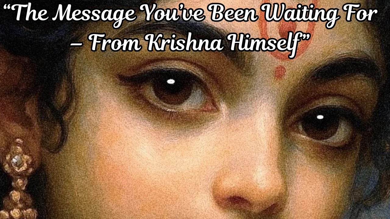 &ldquo;The Message You&rsquo;ve Been Waiting For &ndash; From Krishna Himself&rdquo;