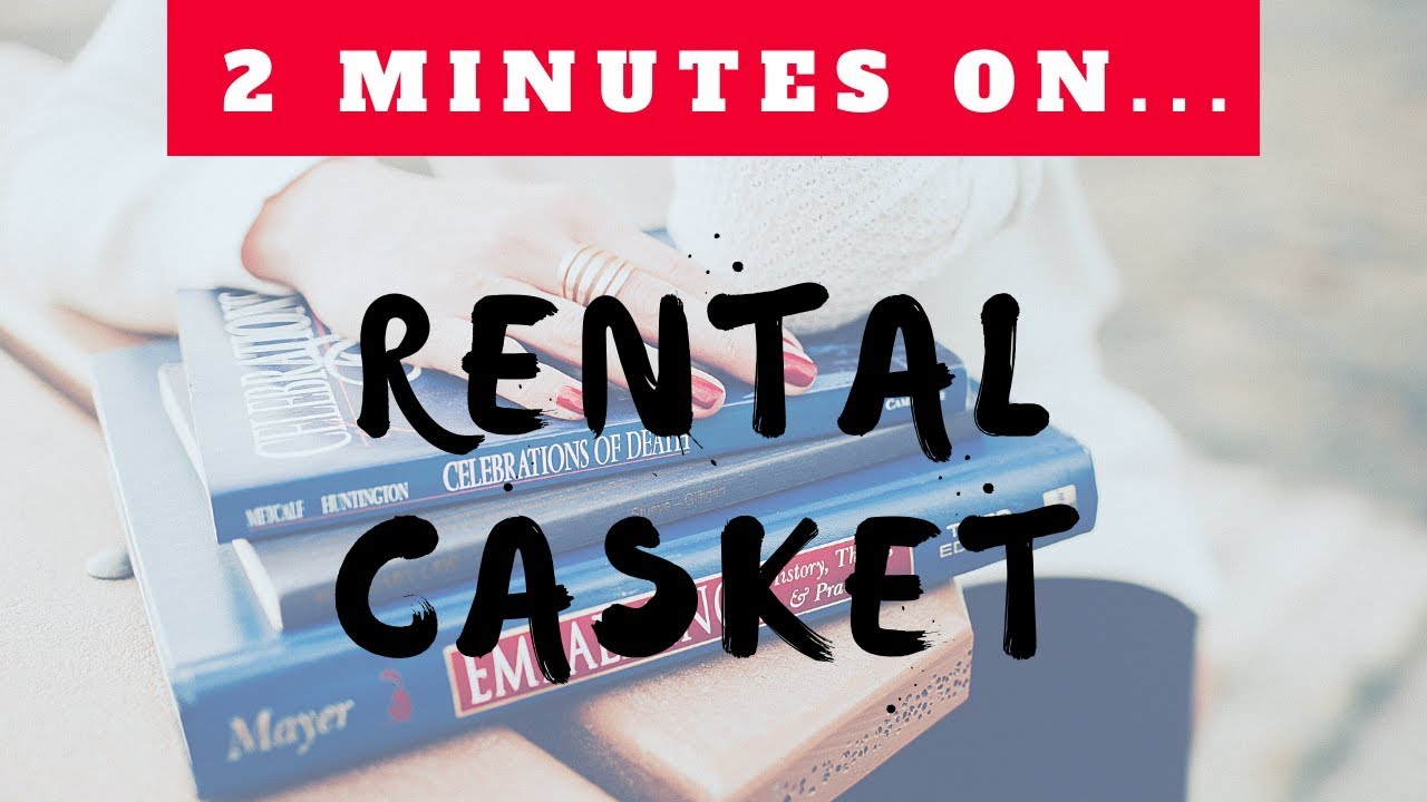 What is a Rental Casket? - Just Give Me 2 Minutes