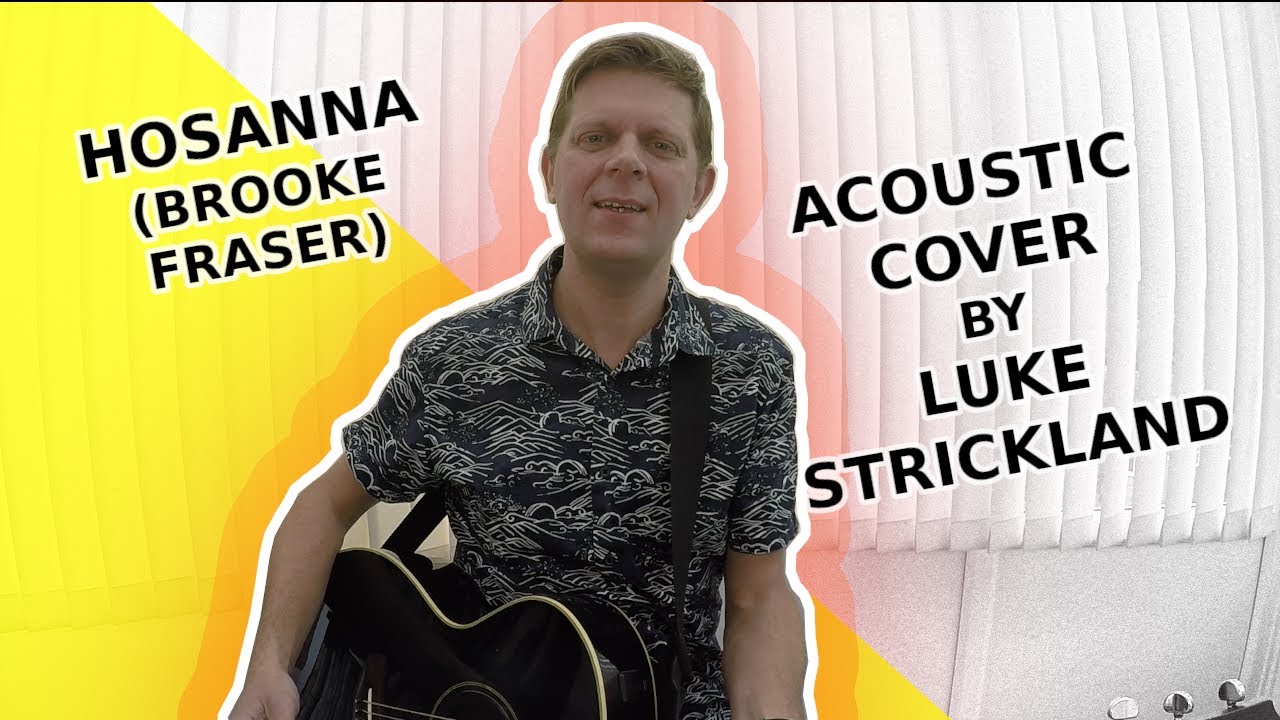 Hosanna (Brooke Fraser) // Acoustic Cover by Luke Strickland