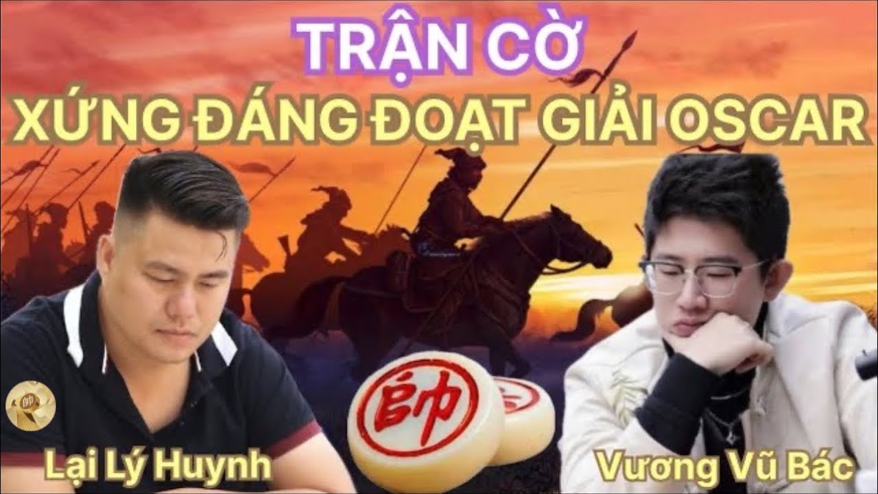 Trận cờ tướng xứng đáng đoạt giải Oscar | Lại Lý Huynh vs Vương Vũ Bác