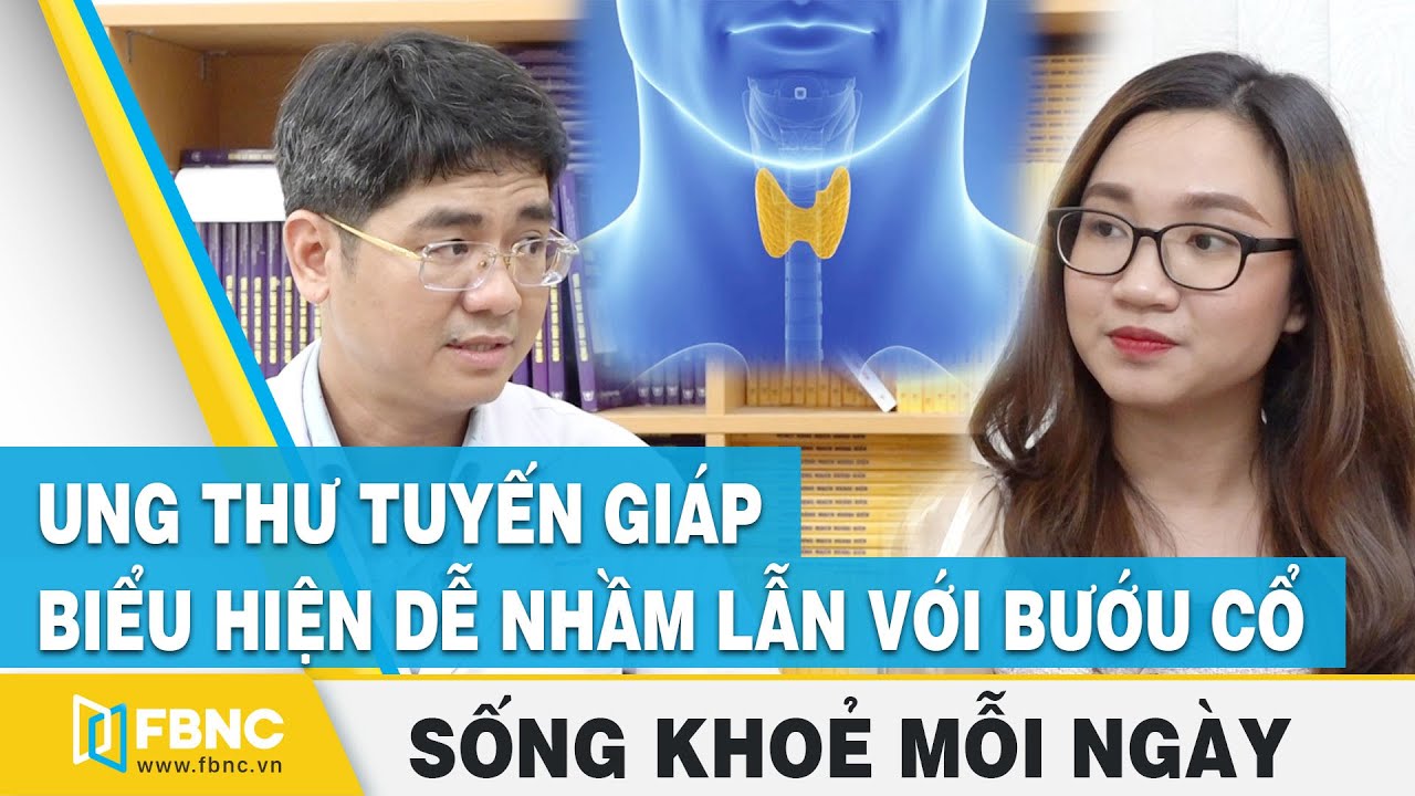 Sống Khỏe Mỗi Ngày | Ung thư tuyến giáp là gì? Nguyên nhân và dấu hiệu nhận biết | FBNC