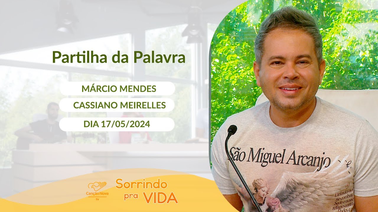 Sorrindo pra Vida - 17/05/2024 - Partilha da Palavra com Márcio Mendes
