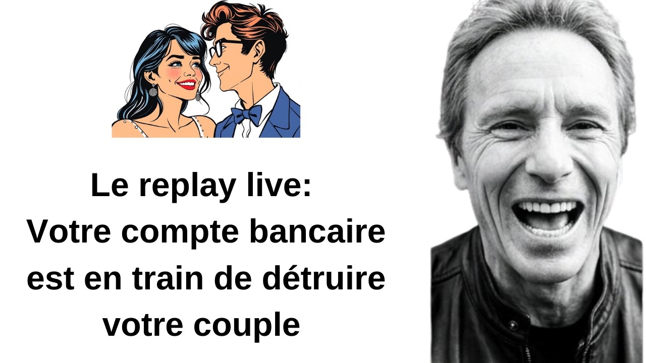Le replay live: Votre compte bancaire est en train de détruire votre couple 
