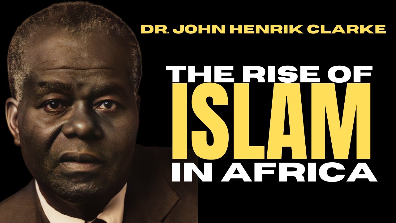Dr. John Henrik Clarke: The Rise of Islam in Africa Lecture