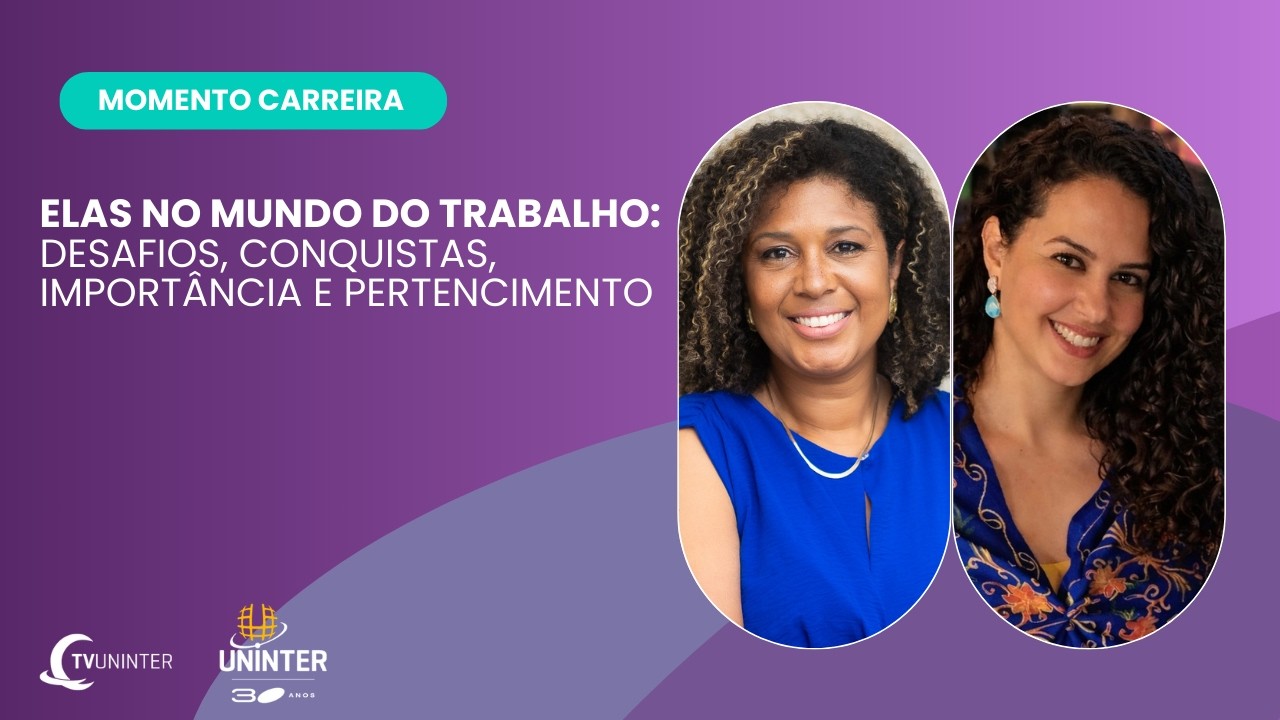 Momento Carreira | Elas no mundo do trabalho: Desafios, conquistas, importância e pertencimento