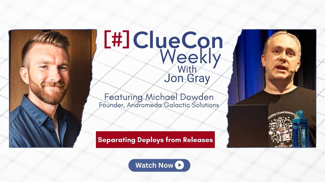 ClueCon Weekly with Michael Dowden [Sn. 15 Ep. 8]: Separating Deploys from Releases