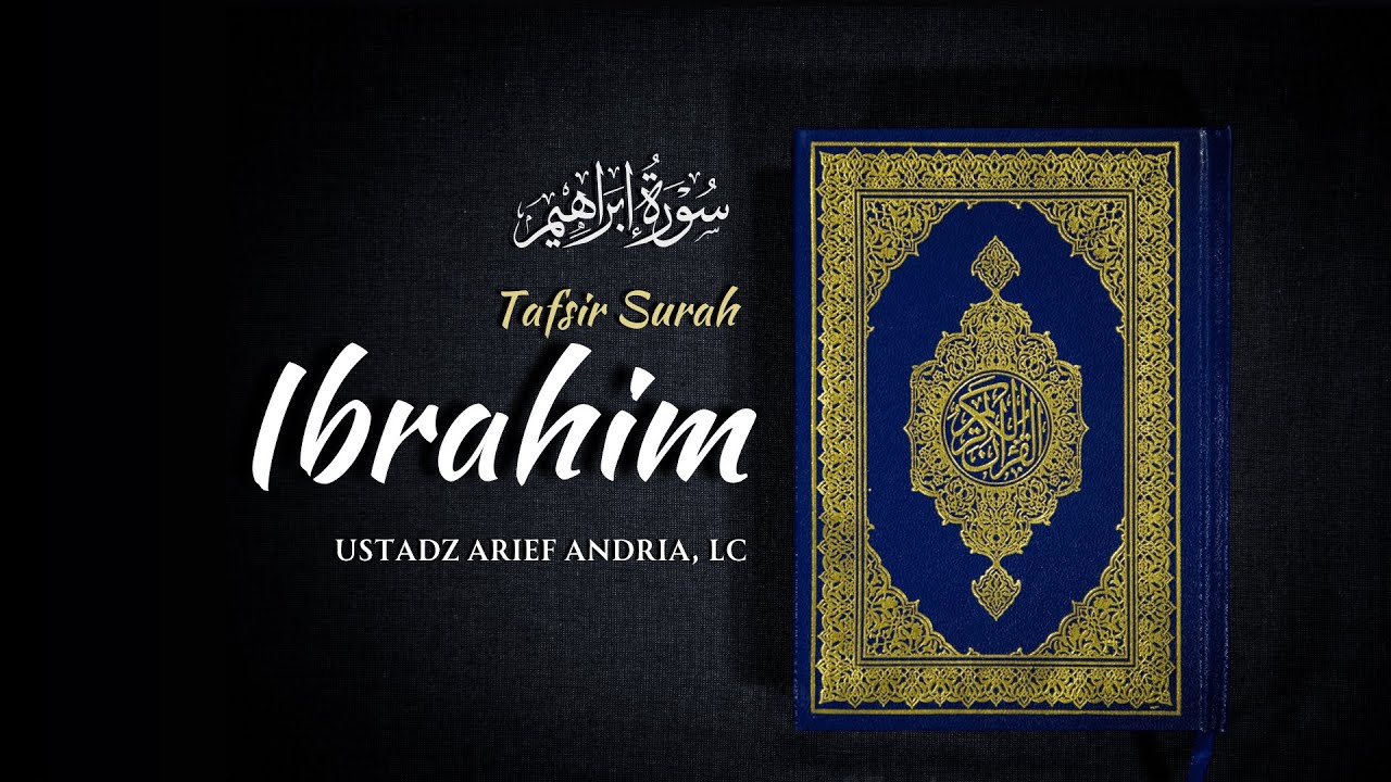 Tafsir Surah Ibrahim - Ustadz Arief Andria,  Lc Hafizhahullah