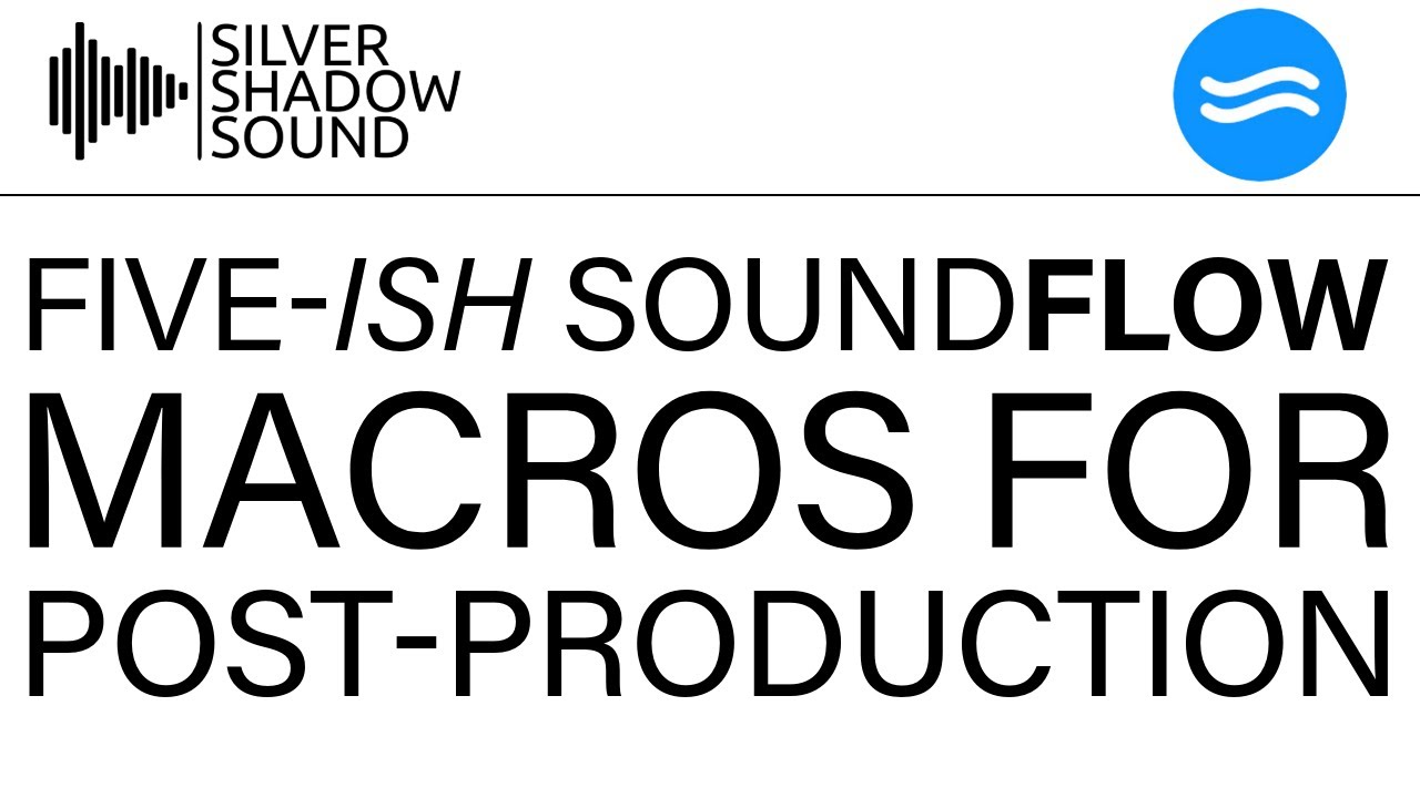 Five-ish Soundflow Macros for Post Production