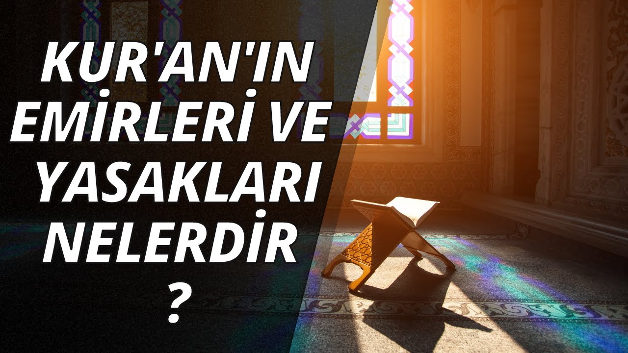 Kuran-ı Kerim'in Temel Emirleri ve Yasakları Nelerdir? Emre Dorman