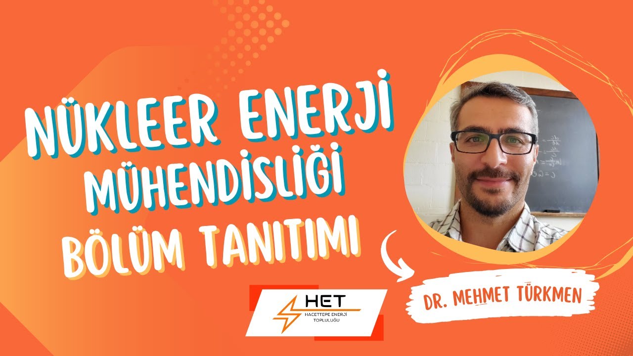 Hacettepe Nükleer Enerji Mühendisliği Bölüm Tanıtım Videosu Part 5- Dr. Mehmet Türkmen