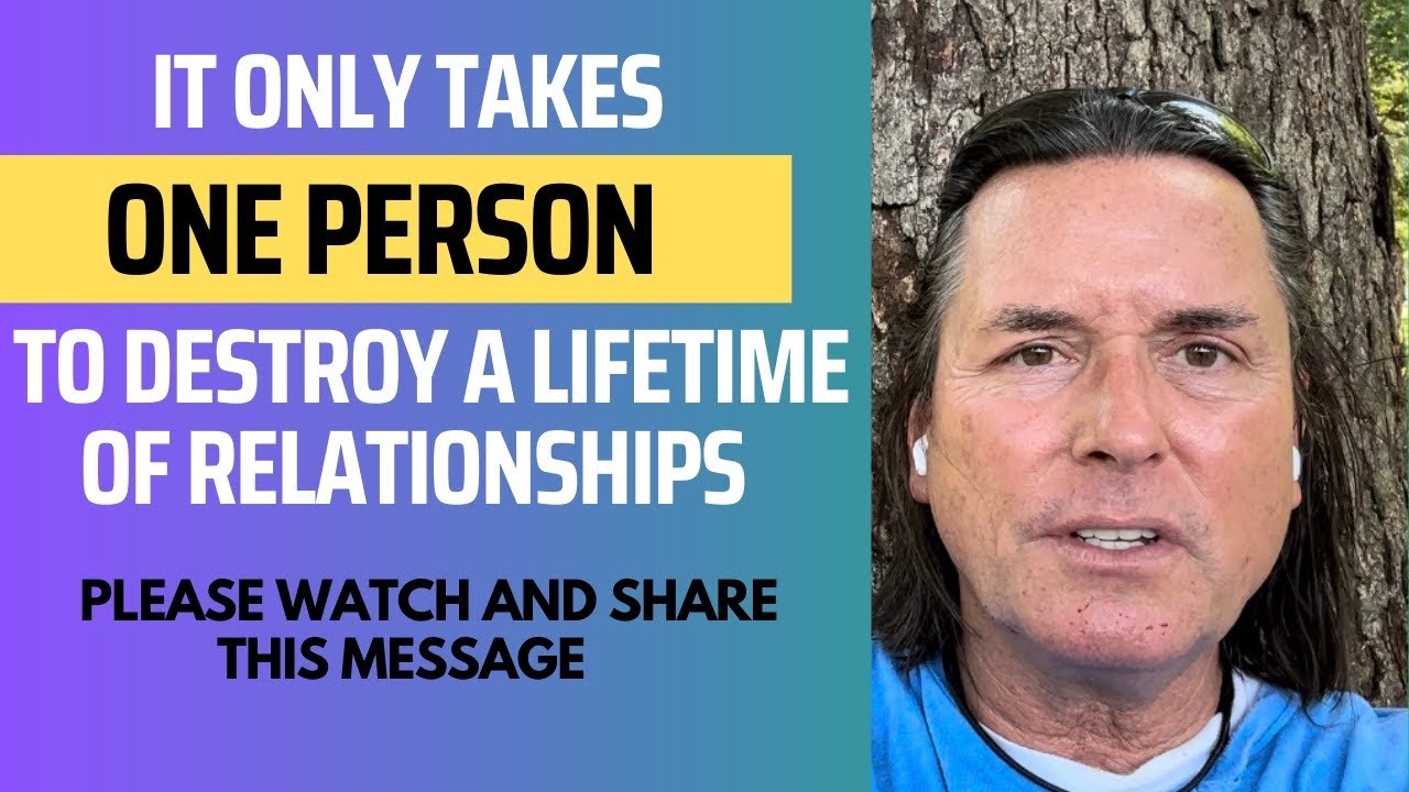 IT ONLY TAKES ONE PERSON TO DESTROY A LIFETIME OF RELATIONSHIPS