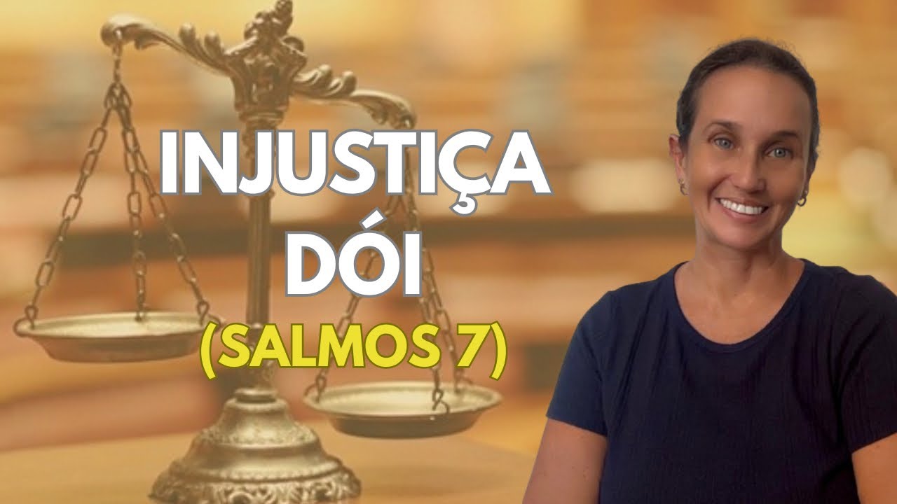 Devocional | Salmos 7 - Quando Você é Injustiçado 