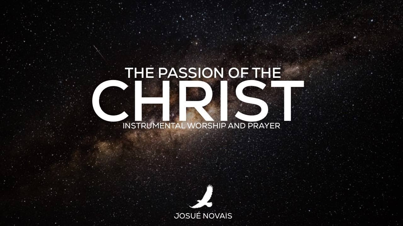 THE PASSION OF THE CHRIST // PROPHETIC WORSHIP INSTRUMENTAL // 6 HOURS
