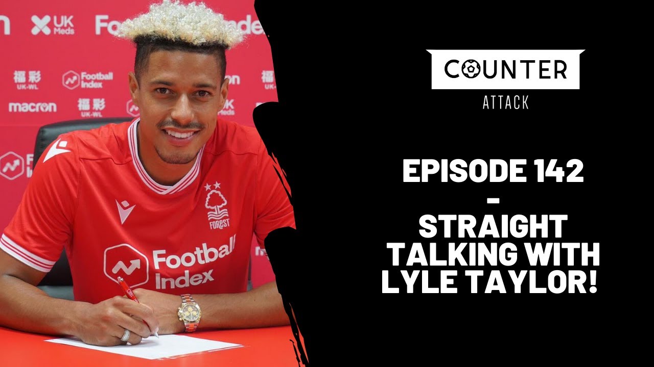 Counter Attack - Episode 142 - Straight Talking With Lyle Taylor!