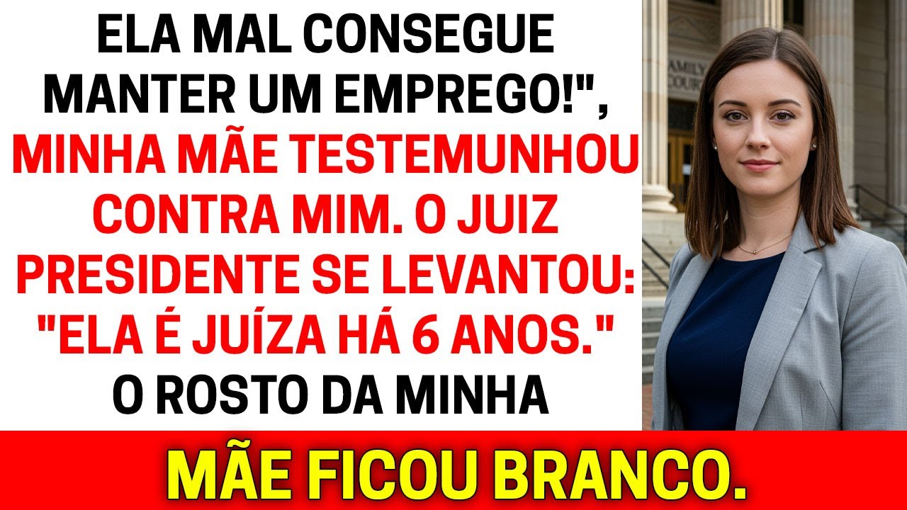 Ela não serve nem pra trabalhar —minha mãe gritou.O presidente do Supremo bateu o martelo: “Ela está