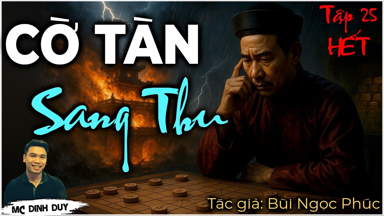 CỜ TÀN SANG THU -Tập 25 HẾT| Truyện mới nhất của TG Bùi Ngọc Phúc | Kho vàng dưới biển nhiều bí mật?