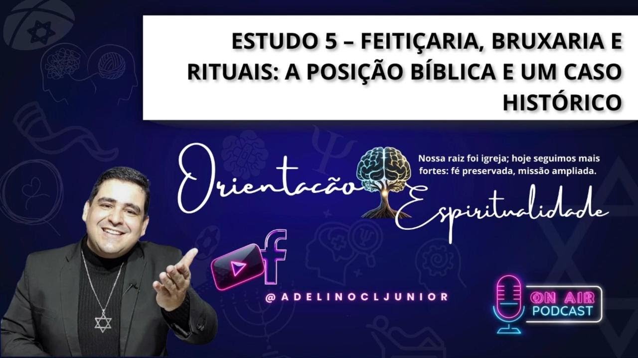 REPRISE - Estudo 5 – Feitiçaria, Bruxaria e Rituais  A posição bíblica e um caso histórico