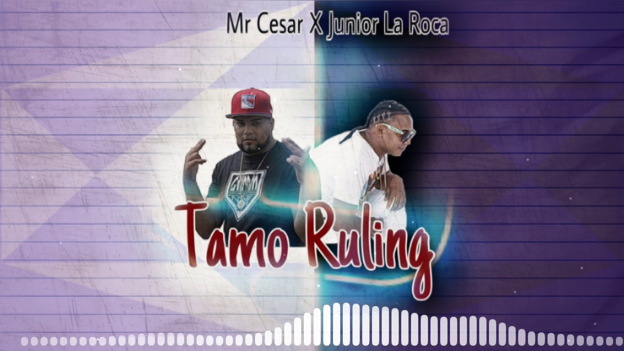 Tamos Ruling - Junior La Roca x Mr Cesar (Prod.Raidy La Rabia)