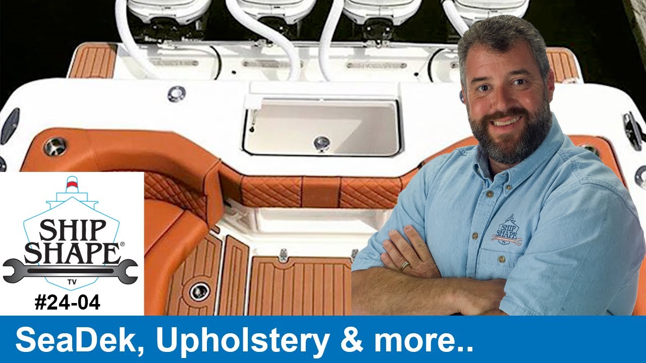 Ship Shape TV #24-04 SeaDek, Seat Restoration, SeaHunt and more...