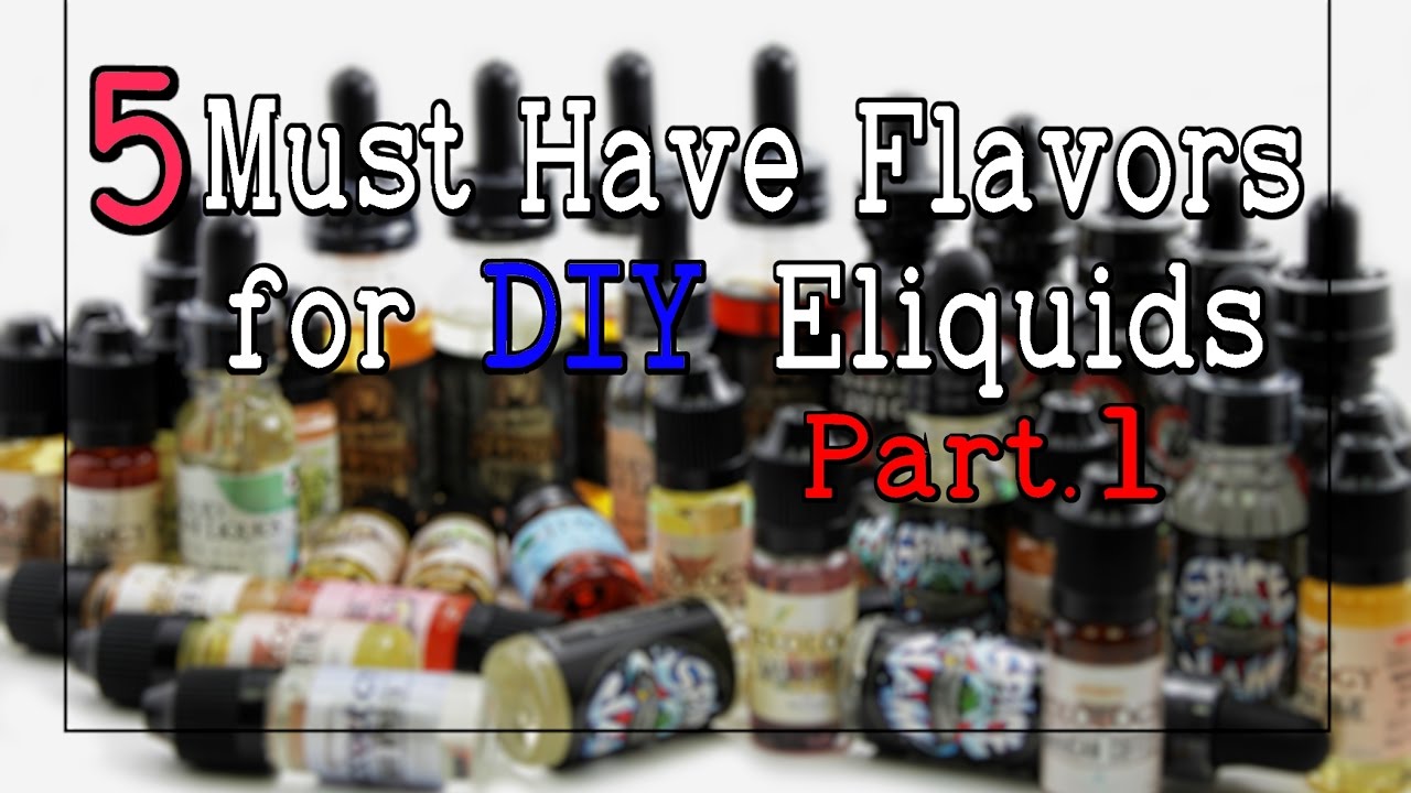 5 Must Have DIY Flavors for Eliquid Recipes [Bases and Support Accents] (Part.1)