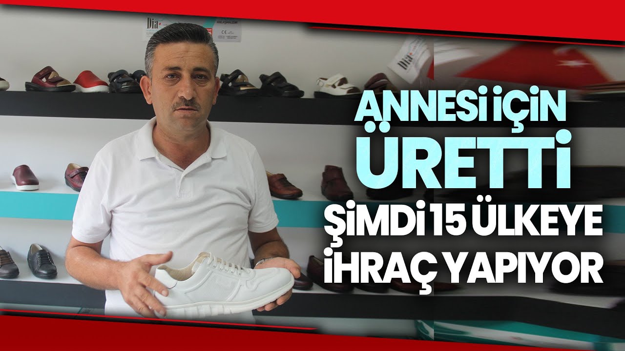 Diyabet Hastası Annesi İçin Ürettiği Ayakkabıyla Dünya Pazarına Girdi
