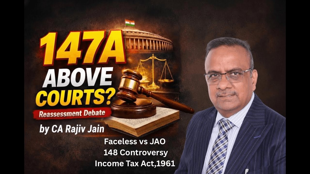 End of JAO FAO Litigation, Reassessment Income Tax-147A Amendment: Judicial Overreach? CA Rajiv Jain