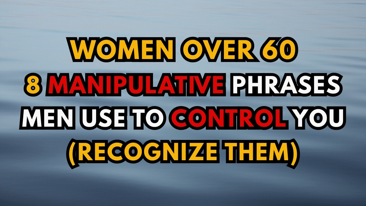 Women Over 60: 8 Manipulative Phrases Men Use to Control You (Recognize Them)