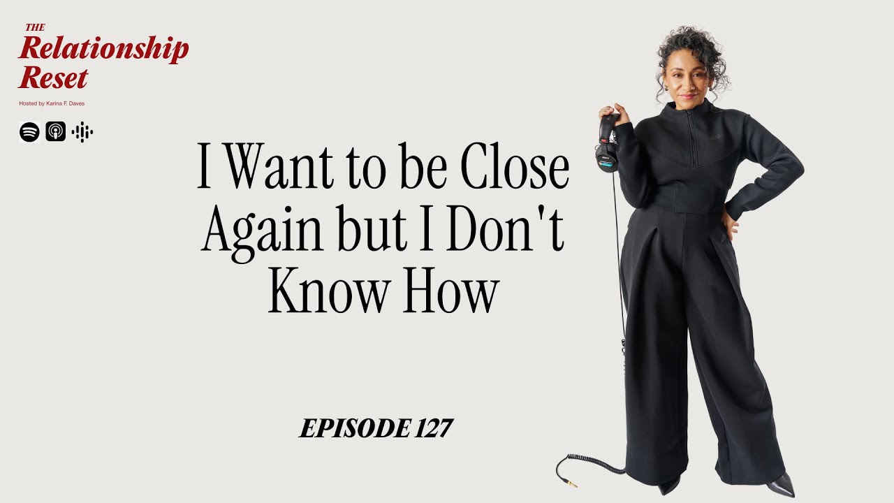 Ep. 127. I Want to be Close Again but I Don't Know How