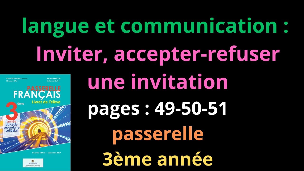 langue et communication:Inviter, accepter-refuser une invitation/pages:49-50-51/passerelle/3ème /شرح
