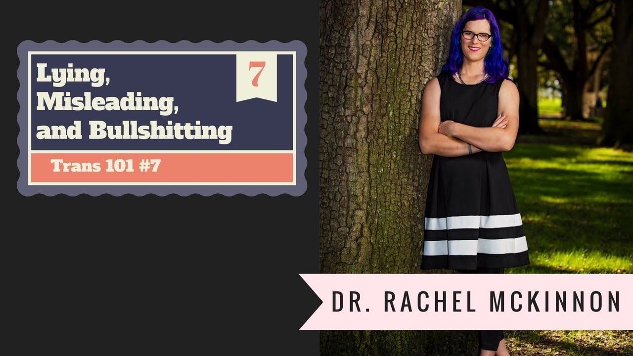 Trans 101 #07: Lies, Misleading, and Bullshit
