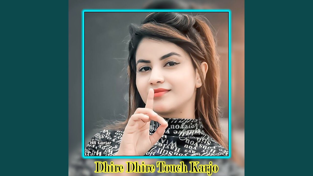 Dhire Dhire Touch Karjo
