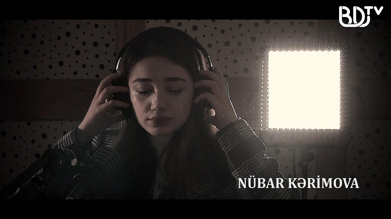 DİNLƏ : NÜBAR KƏRİMOVA 
