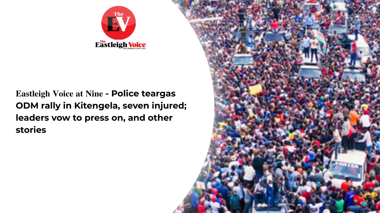 𝐄𝐚𝐬𝐭𝐥𝐞𝐢𝐠𝐡 𝐕𝐨𝐢𝐜𝐞 𝐚𝐭 𝐍𝐢𝐧𝐞 - Police teargas ODM rally in Kitengela; leaders vow to press on