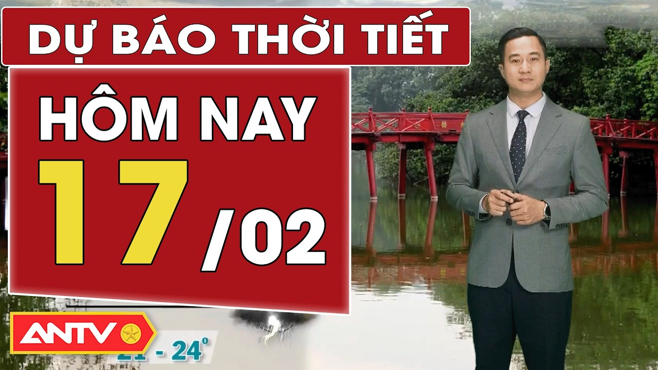 Dự b&aacute;o thời tiết mới nhất h&ocirc;m nay ng&agrave;y 17/2 (M&ugrave;ng 1 Tết): Bắc Bộ mưa r&agrave;o, Trung Bộ nắng | ANTV