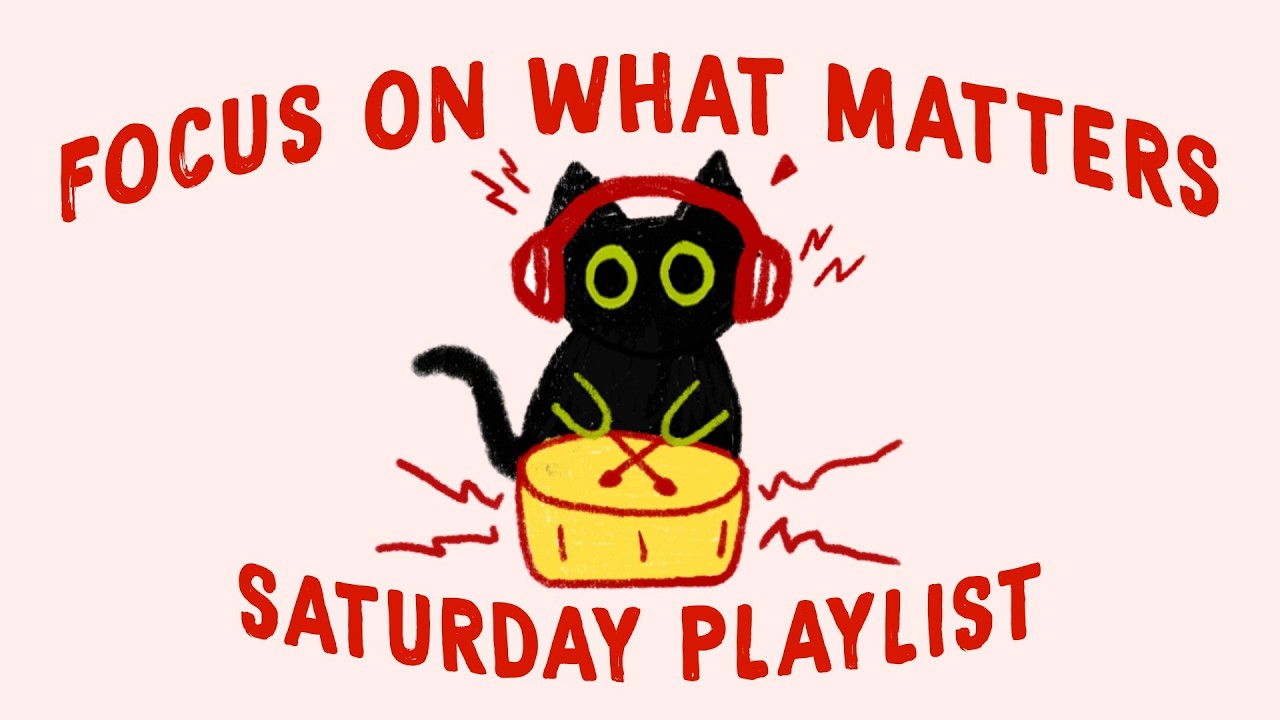 let's focus on what matters on SATURDAY (study playlist to stay on task)