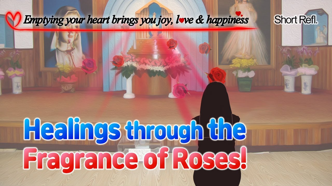 [Short Reflection] Healings through the Fragrance of Roses! (Julia Kim of Naju, Korea)