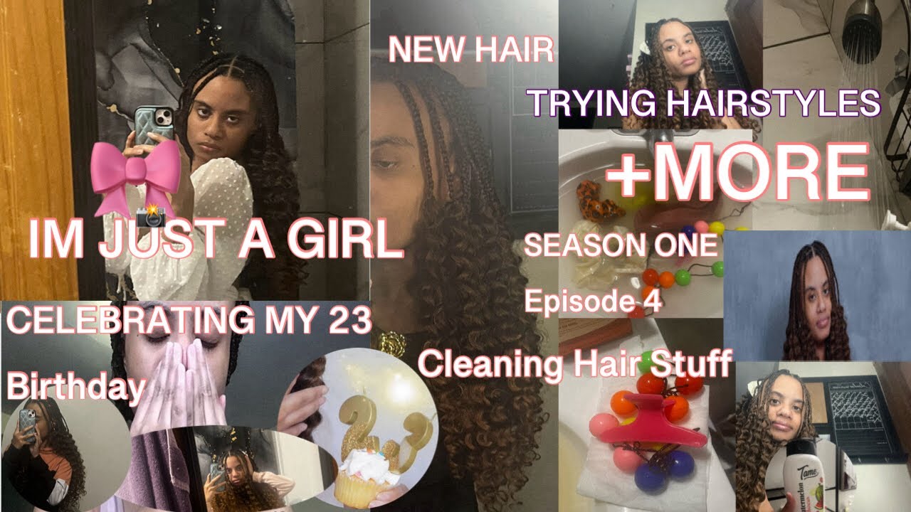 I’M JUST A GIRL SEASON ONE EPISODE 4;CELEBRATING MY 23 BIRTHDAY,NEW HAIR+ TRYING HAIRSTYLE &MORE