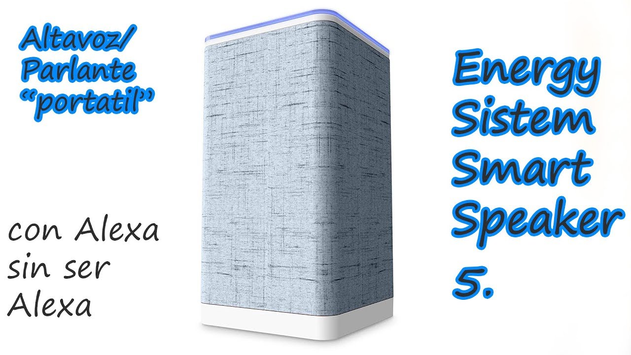 Altavoz Energy sistem Smarth Speaker 5. Con Alexa sin ser Alexa