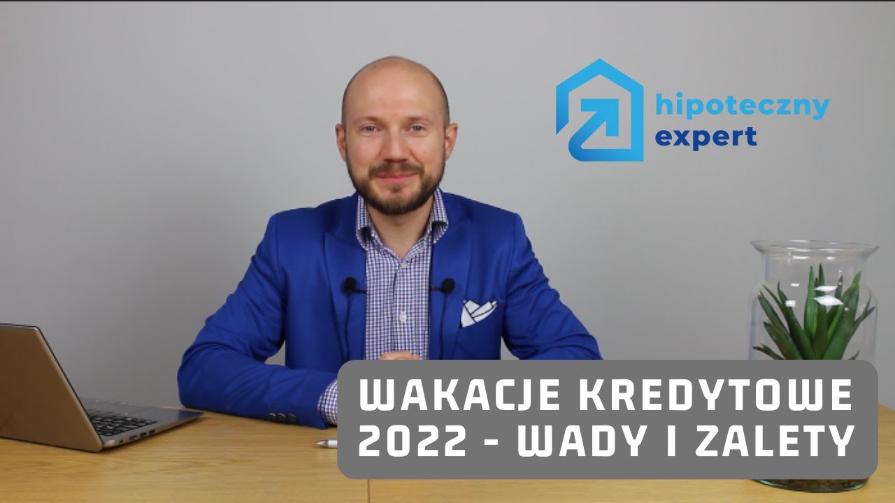 Wakacje kredytowe 2022 - WADY i ZALETY