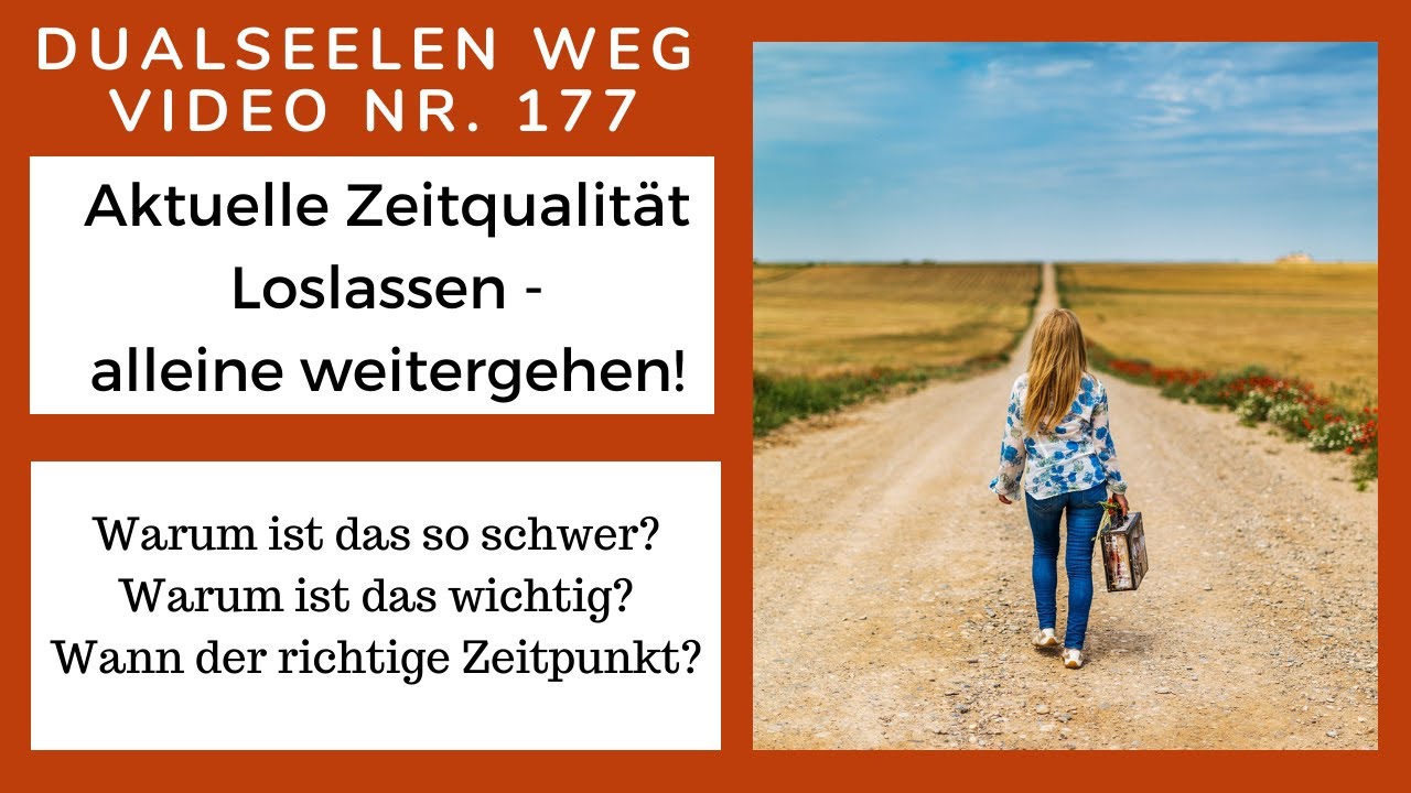 Akutuelle Zeitqualität - Loslassen und alleine weitergehen? Dualseelen Weg Video 177