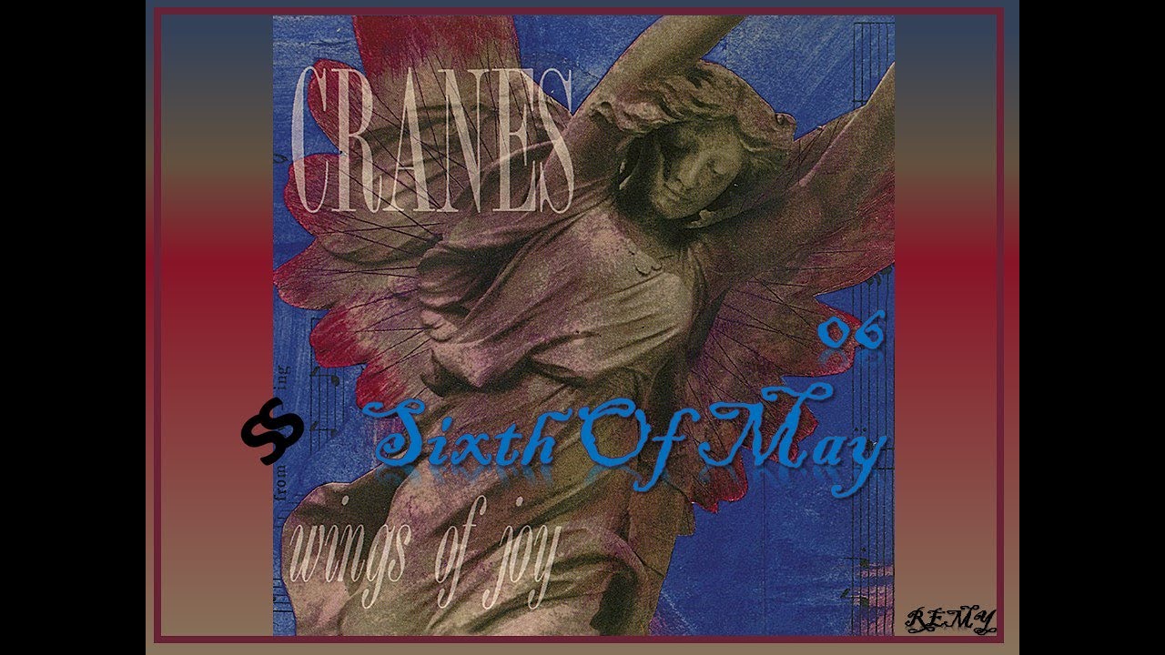 SIXTH OF MAY. Cranes. Álbum: Wings of Joy. 1991 / Jim Shaw / Alison Shaw. SuccessoAsociados.
