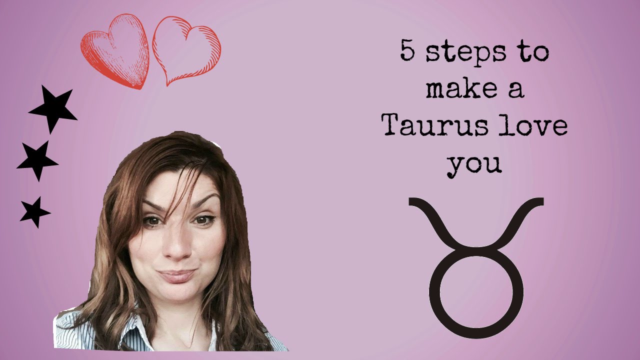 5 steps to make a Taurus love you