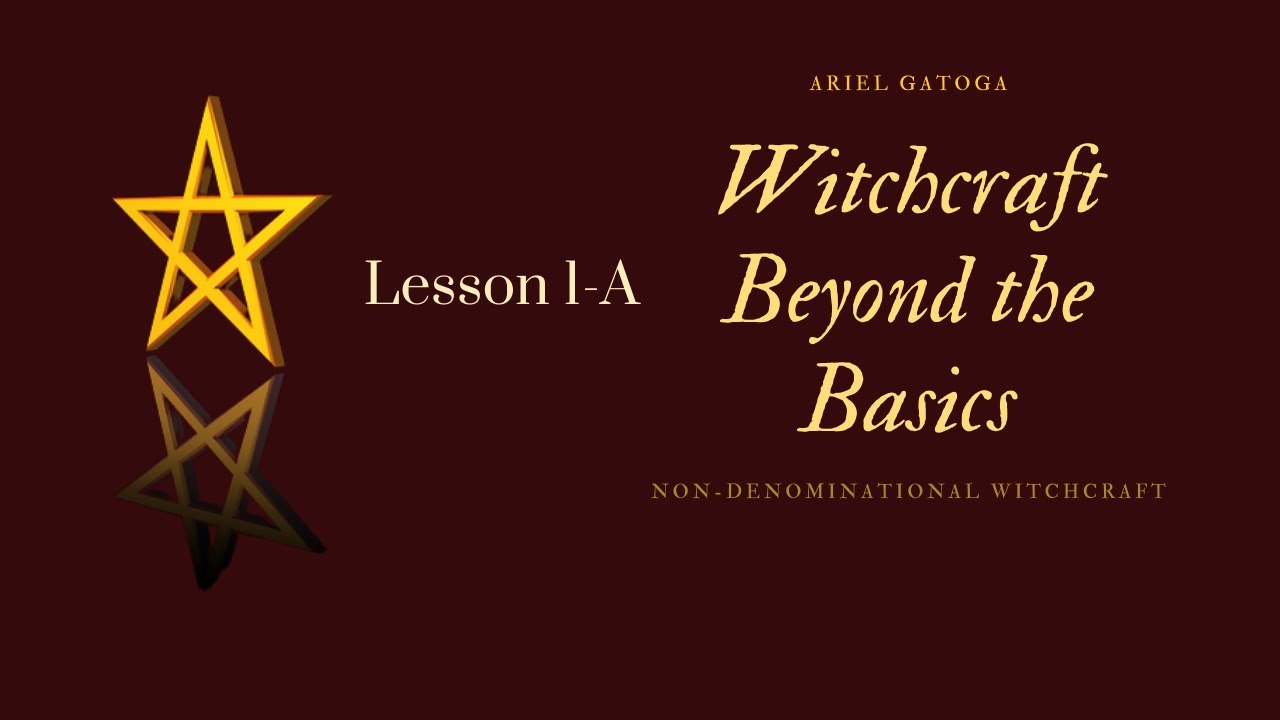 Lesson 1A -- Witchcraft Beyond the Basics with Ariel Gatoga